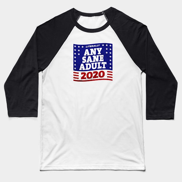 Literally ANY SANE ADULT 2020 Baseball T-Shirt by ClothedCircuit